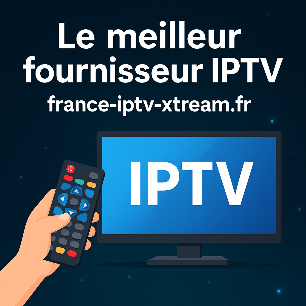 Meilleur Fournisseur IPTV