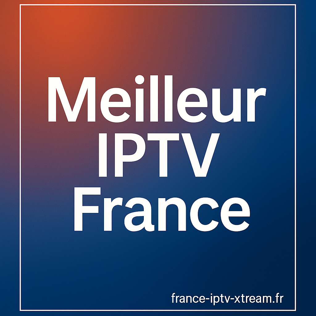 meilleur iptv france